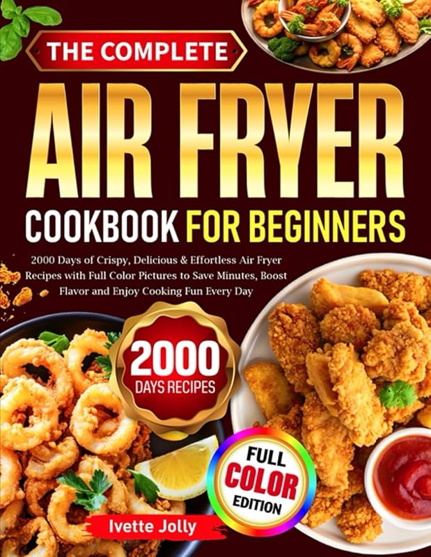 Complete Air Fryer Cookbook for Beginners with Color Pictures and Effo